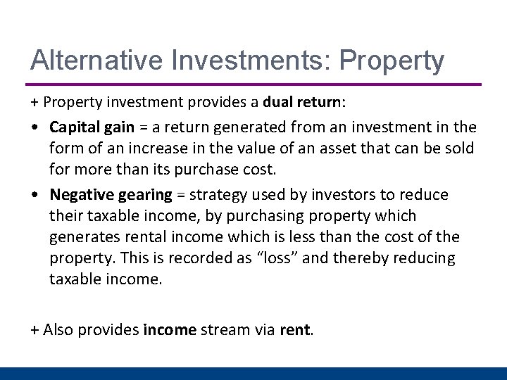 Alternative Investments: Property + Property investment provides a dual return: • Capital gain =