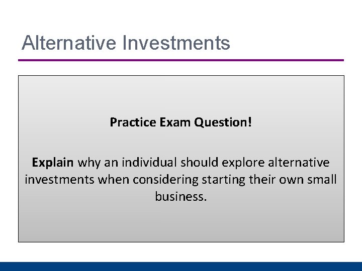 Alternative Investments Practice Exam Question! Explain why an individual should explore alternative investments when