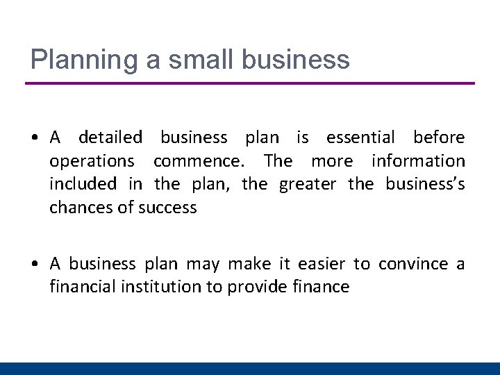 Planning a small business • A detailed business plan is essential before operations commence.