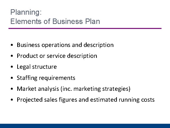 Planning: Elements of Business Plan • Business operations and description • Product or service