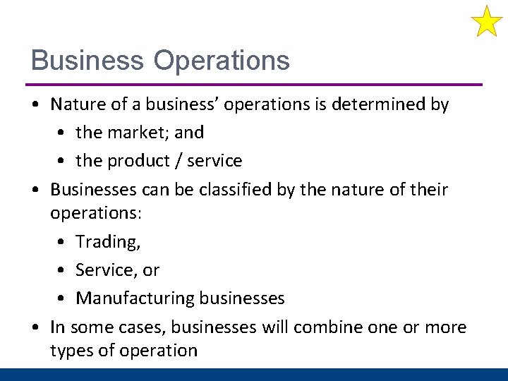 Business Operations • Nature of a business’ operations is determined by • the market;