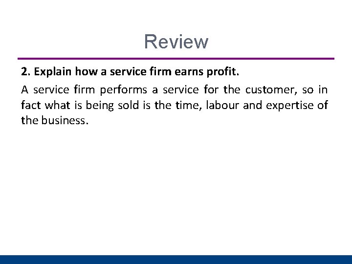 Review 2. Explain how a service firm earns profit. A service firm performs a