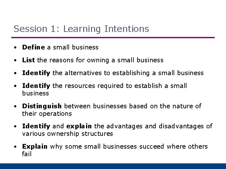Session 1: Learning Intentions • Define a small business • List the reasons for