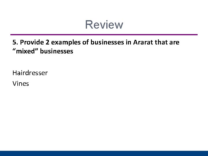 Review 5. Provide 2 examples of businesses in Ararat that are “mixed” businesses Hairdresser