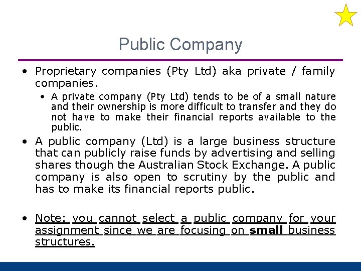 Public Company • Proprietary companies (Pty Ltd) aka private / family companies. • A
