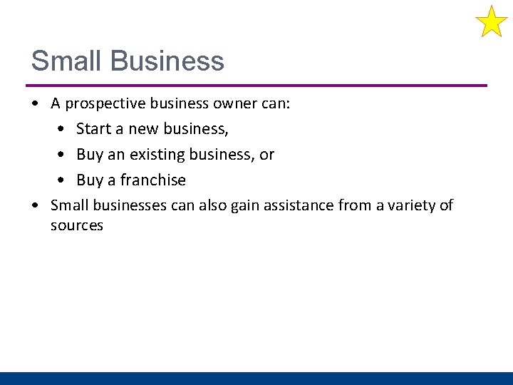 Small Business • A prospective business owner can: • Start a new business, •