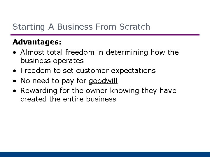Starting A Business From Scratch Advantages: • Almost total freedom in determining how the