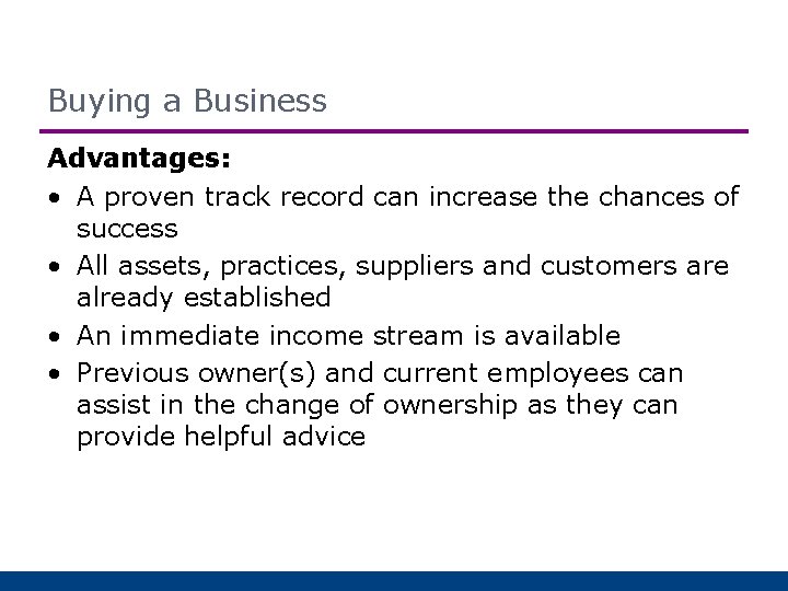 Buying a Business Advantages: • A proven track record can increase the chances of