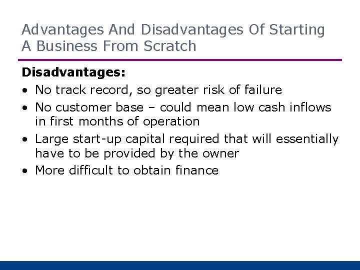 Advantages And Disadvantages Of Starting A Business From Scratch Disadvantages: • No track record,
