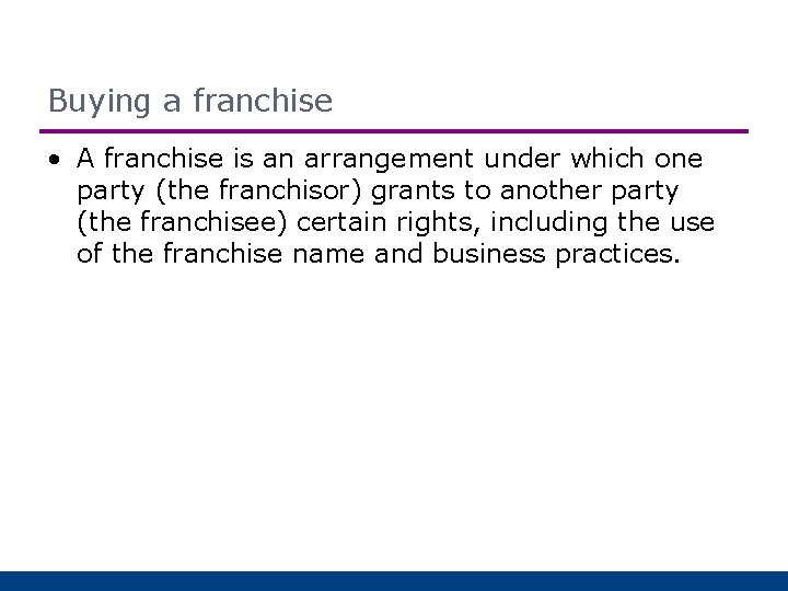 Buying a franchise • A franchise is an arrangement under which one party (the