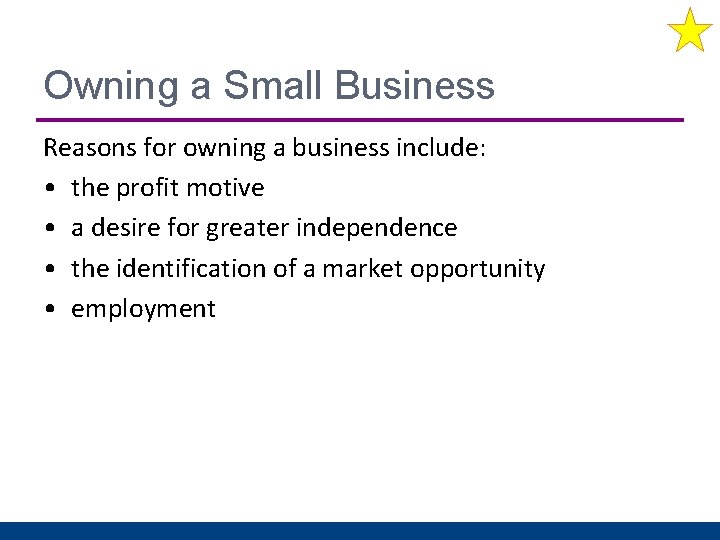 Owning a Small Business Reasons for owning a business include: • the profit motive