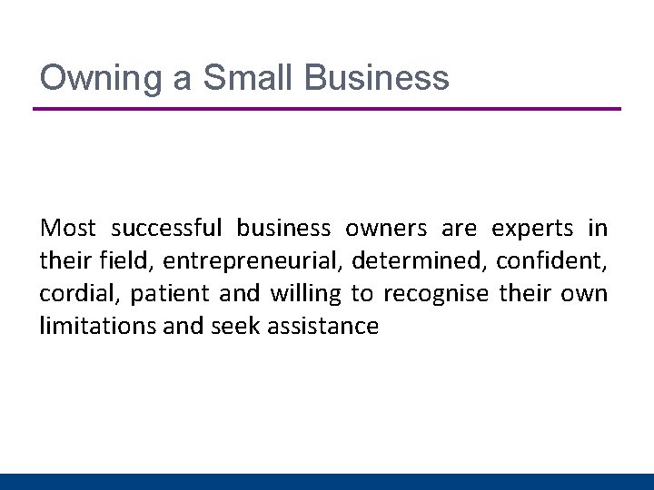 Owning a Small Business Most successful business owners are experts in their field, entrepreneurial,