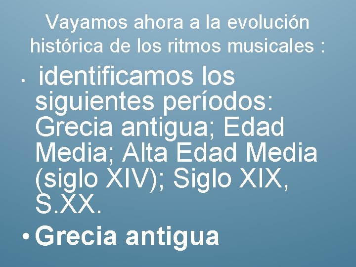 Vayamos ahora a la evolución histórica de los ritmos musicales : identificamos los siguientes