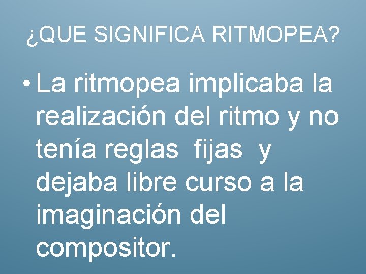 ¿QUE SIGNIFICA RITMOPEA? • La ritmopea implicaba la realización del ritmo y no tenía