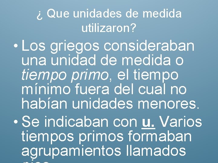¿ Que unidades de medida utilizaron? • Los griegos consideraban una unidad de medida
