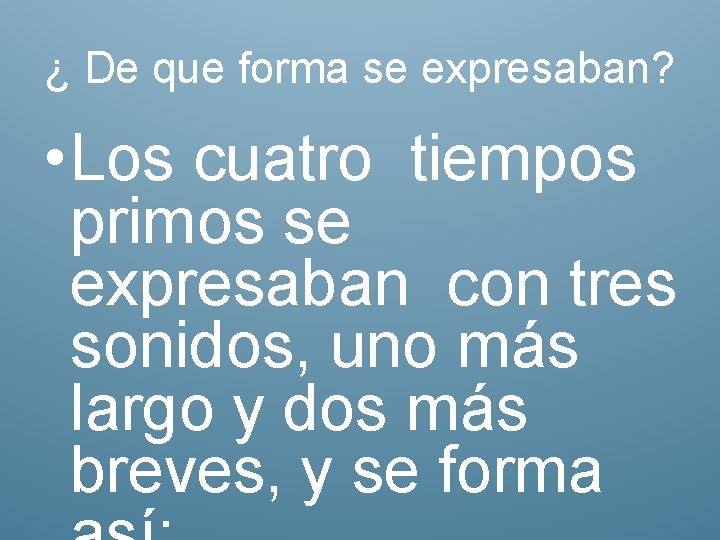 ¿ De que forma se expresaban? • Los cuatro tiempos primos se expresaban con