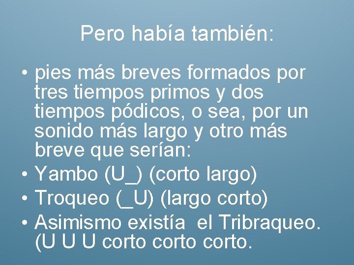 Pero había también: • pies más breves formados por tres tiempos primos y dos