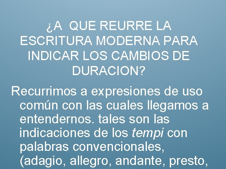 ¿A QUE REURRE LA ESCRITURA MODERNA PARA INDICAR LOS CAMBIOS DE DURACION? Recurrimos a