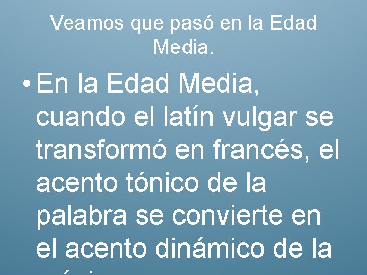 Veamos que pasó en la Edad Media. • En la Edad Media, cuando el