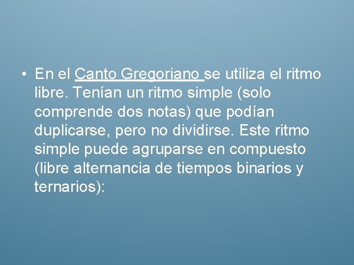  • En el Canto Gregoriano se utiliza el ritmo libre. Tenían un ritmo