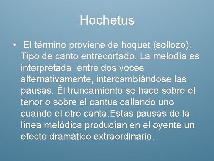 Hochetus • El término proviene de hoquet (sollozo). Tipo de canto entrecortado. La melodía