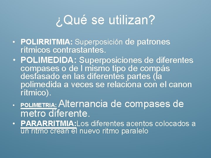 ¿Qué se utilizan? • POLIRRITMIA: Superposición de patrones rítmicos contrastantes. • POLIMEDIDA: Superposiciones de