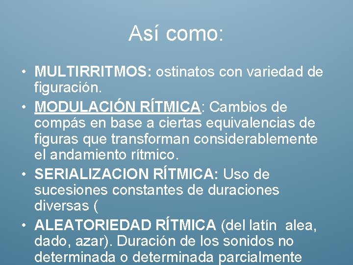 Así como: • MULTIRRITMOS: ostinatos con variedad de figuración. • MODULACIÓN RÍTMICA: Cambios de