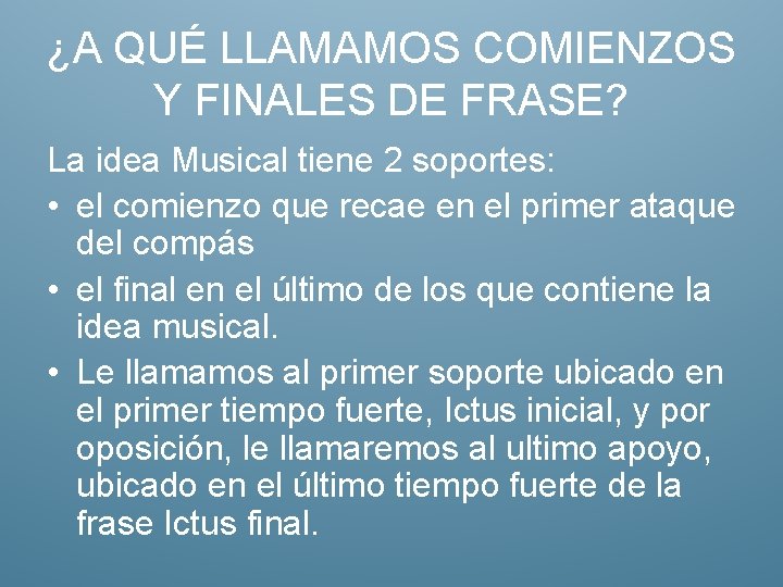 ¿A QUÉ LLAMAMOS COMIENZOS Y FINALES DE FRASE? La idea Musical tiene 2 soportes: