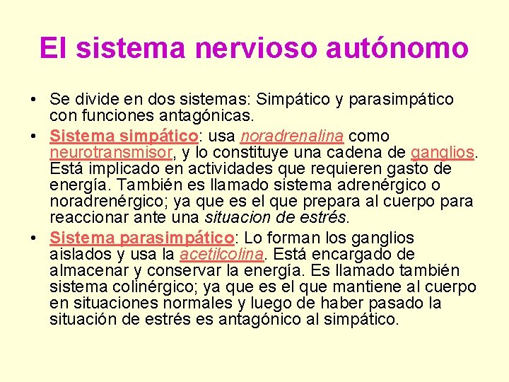 El sistema nervioso autónomo • Se divide en dos sistemas: Simpático y parasimpático con