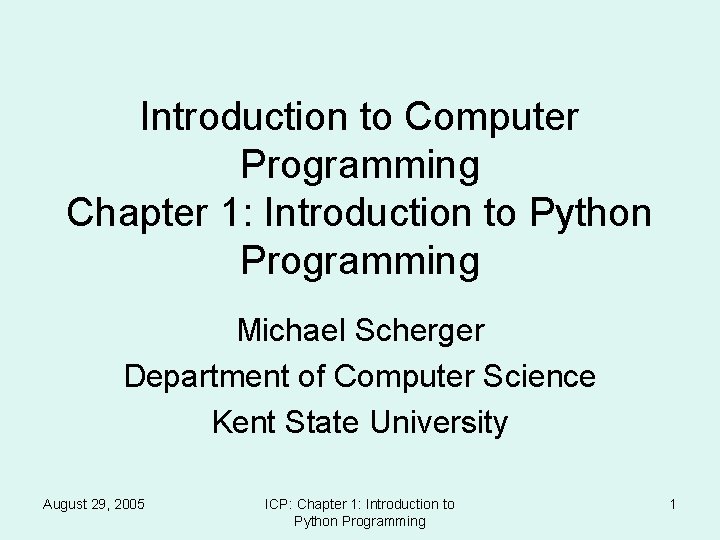 Introduction to Computer Programming Chapter 1: Introduction to Python Programming Michael Scherger Department of