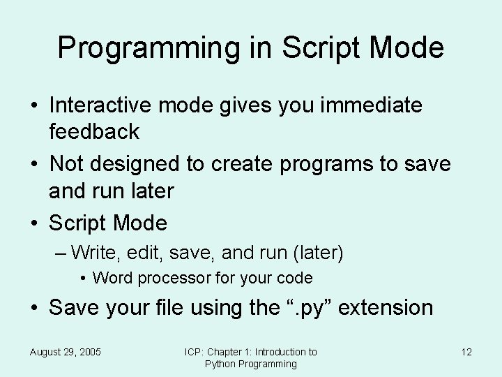 Programming in Script Mode • Interactive mode gives you immediate feedback • Not designed