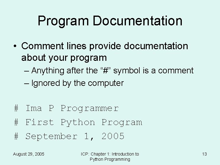 Program Documentation • Comment lines provide documentation about your program – Anything after the