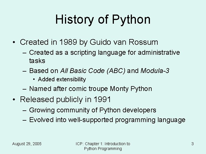 History of Python • Created in 1989 by Guido van Rossum – Created as