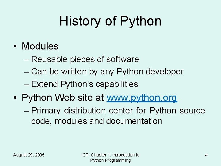 History of Python • Modules – Reusable pieces of software – Can be written