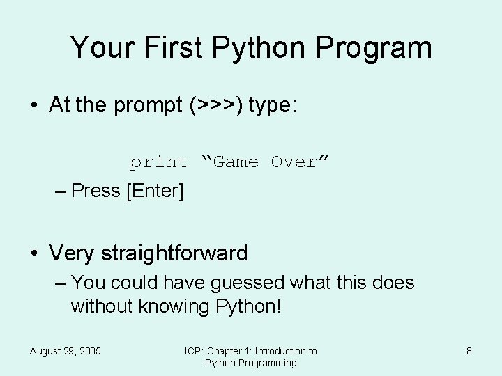 Your First Python Program • At the prompt (>>>) type: print “Game Over” –