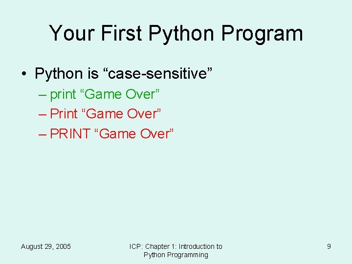 Your First Python Program • Python is “case-sensitive” – print “Game Over” – PRINT