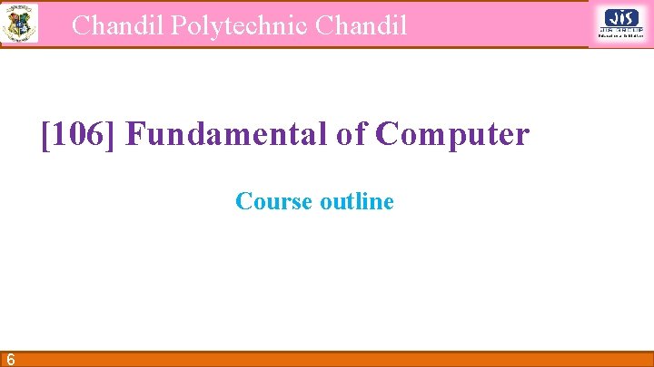 Chandil Polytechnic Chandil [106] Fundamental of Computer Course outline 6 