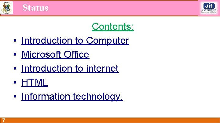 Status • • • 7 Contents: Introduction to Computer Microsoft Office Introduction to internet