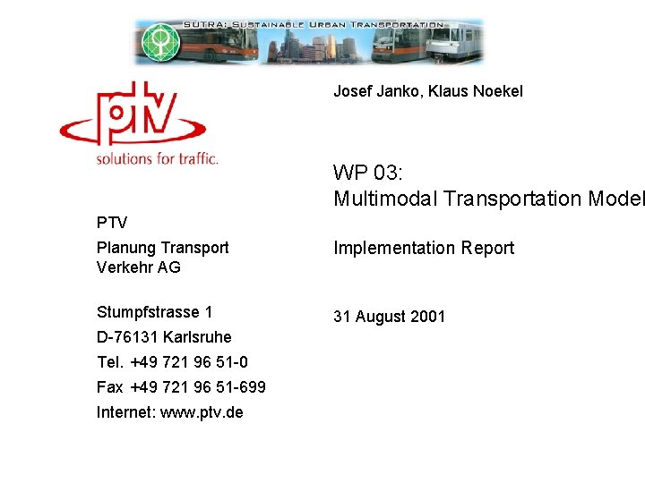 Josef Janko, Klaus Noekel WP 03: Multimodal Transportation Model PTV Planung Transport Verkehr AG