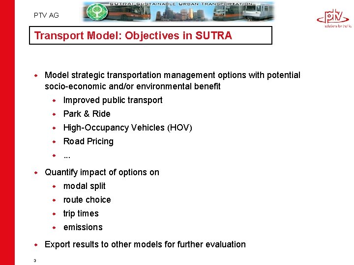 PTV AG Transport Model: Objectives in SUTRA w w w 3 Model strategic transportation