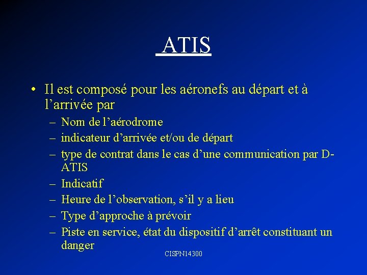  ATIS • Il est composé pour les aéronefs au départ et à l’arrivée