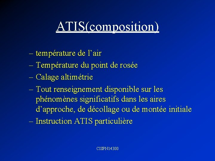 ATIS(composition) – température de l’air – Température du point de rosée – Calage altimétrie