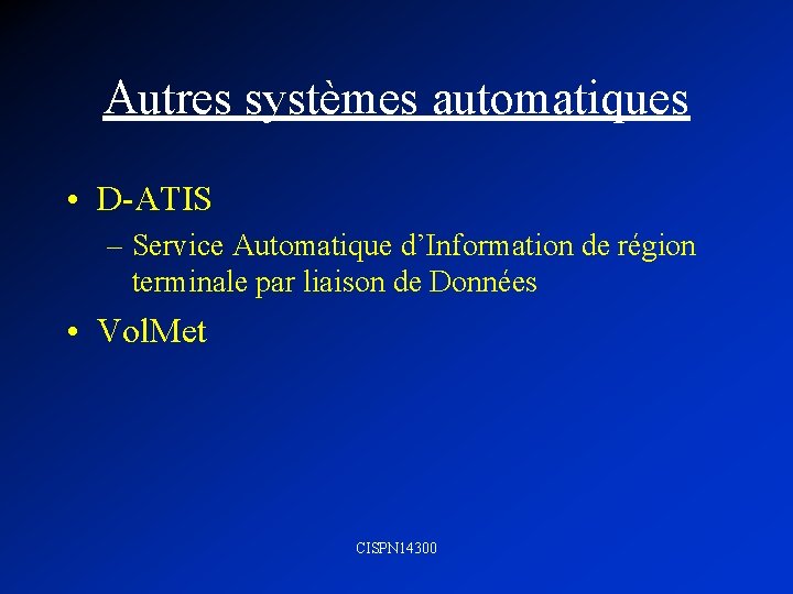 Autres systèmes automatiques • D-ATIS – Service Automatique d’Information de région terminale par liaison