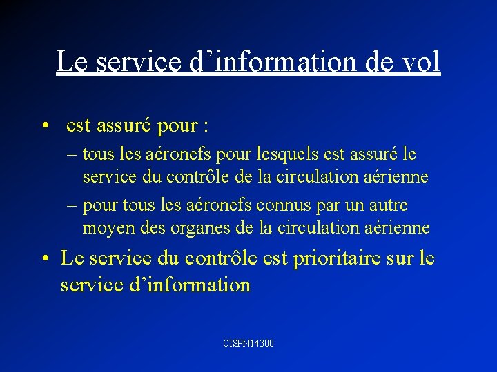 Le service d’information de vol • est assuré pour : – tous les aéronefs