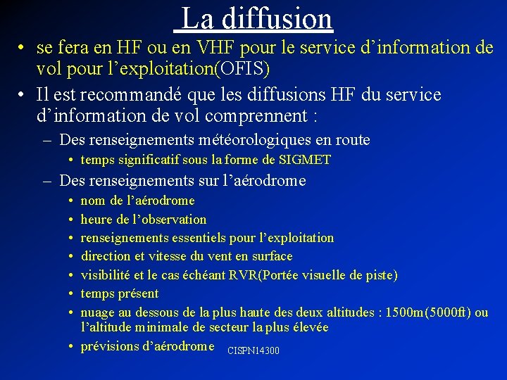  La diffusion • se fera en HF ou en VHF pour le service