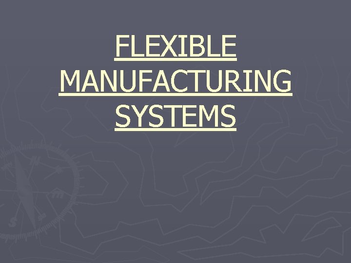 FLEXIBLE MANUFACTURING SYSTEMS 