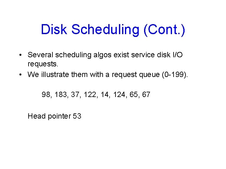 Disk Scheduling (Cont. ) • Several scheduling algos exist service disk I/O requests. •