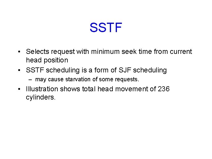 SSTF • Selects request with minimum seek time from current head position • SSTF