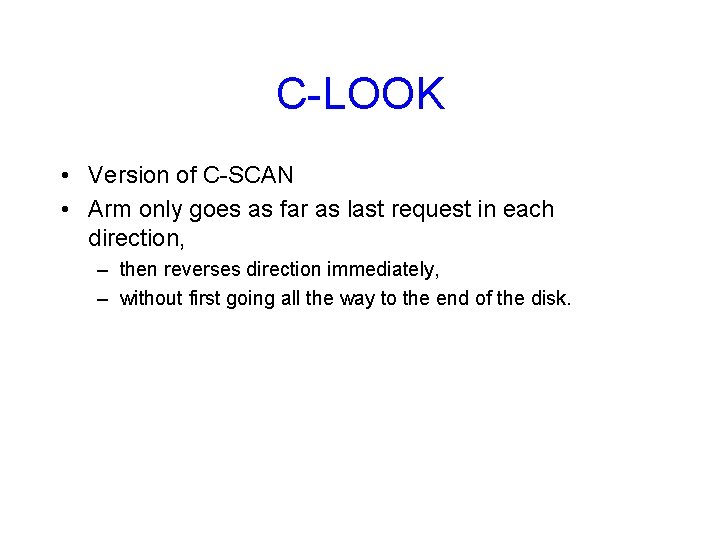 C-LOOK • Version of C-SCAN • Arm only goes as far as last request