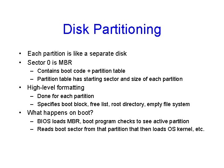 Disk Partitioning • Each partition is like a separate disk • Sector 0 is